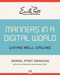 Emily Post's Manners in a Digital World: Living Well Online Emily Post's Manners in a Digital World: Living Well Online