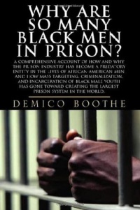 Why Are So Many Black Men in Prison? A Comprehensive Account of How and Why the Prison Industry Has Become a Predatory Entity in the Lives of African-American Men Why Are So Many Black Men in Prison? A Comprehensive Account of How and Why the Prison Industry Has Become a Predatory Entity in the Lives of African-American Men