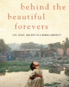 Behind the Beautiful Forevers: Life, Death, and Hope in a Mumbai Undercity