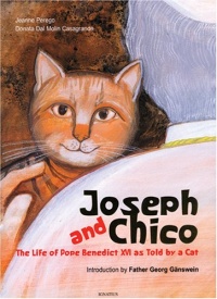 Joseph and Chico: The Life of Pope Benedict XVI as Told by a Cat Joseph and Chico: The Life of Pope Benedict XVI as Told by a Cat
