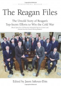 The Reagan Files: The Untold Story of Reagan's Top-Secret Efforts to Win the Cold War (Based on Recently Declassified Letters and National Security Council Meeting Minutes) The Reagan Files: The Untold Story of Reagan's Top-Secret Efforts to Win the Cold War (Based on Recently Declassified Letters and National Security Council Meeting Minutes)