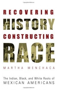 Recovering History, Constructing Race: The Indian, Black, and White Roots of Mexican Americans (Joe R. and Teresa Lozana Long Series in Latin American and Latino Art and Culture) Recovering History, Constructing Race: The Indian, Black, and White Roots of Mexican Americans (Joe R. and Teresa Lozana Long Series in Latin American and Latino Art and Culture)