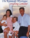The Kennedy Mystique - Creating Camelot