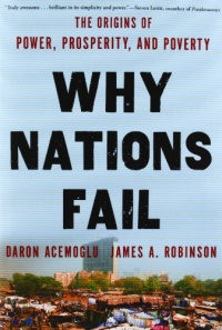 Why Nations Fail: The Origins of Power, Prosperity, and Poverty Why Nations Fail: The Origins of Power, Prosperity, and Poverty