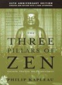 The Three Pillars of Zen: Teaching, Practice, and Enlightenment The Three Pillars of Zen: Teaching, Practice, and Enlightenment