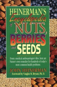 Heinerman's Encyclopedia of Nuts, Berries, and Seeds Heinerman's Encyclopedia of Nuts, Berries, and Seeds