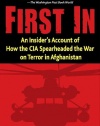 First In: An Insider's Account of How the CIA Spearheaded the War on Terror in Afghanistan