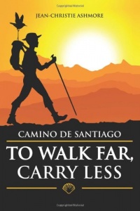 Camino de Santiago: To Walk Far, Carry Less Camino de Santiago: To Walk Far, Carry Less