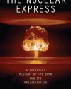 The Nuclear Express: A Political History of the Bomb and Its Proliferation