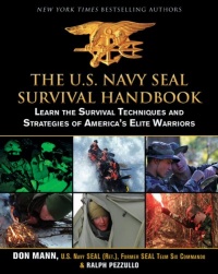 The U.S. Navy SEAL Survival Handbook: Learn the Survival Techniques and Strategies of America's Elite Warriors The U.S. Navy SEAL Survival Handbook: Learn the Survival Techniques and Strategies of America's Elite Warriors