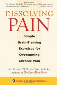 Dissolving Pain: Simple Brain-Training Exercises for Overcoming Chronic Pain Dissolving Pain: Simple Brain-Training Exercises for Overcoming Chronic Pain