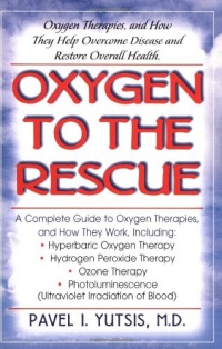 Oxygen to the Rescue: Oxygen Therapies and How They Help Overcome Disease, Promote Repair, and Improve Overall Function Oxygen to the Rescue: Oxygen Therapies and How They Help Overcome Disease, Promote Repair, and Improve Overall Function