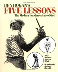Ben Hogan's Five Lessons: The Modern Fundamentals of Golf Ben Hogan's Five Lessons: The Modern Fundamentals of Golf