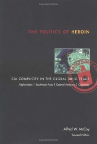 The Politics of Heroin: CIA Complicity in the Global Drug Trade The Politics of Heroin: CIA Complicity in the Global Drug Trade