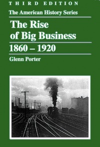 The Rise of Big Business, 1860-1920 (The American History Series) The Rise of Big Business, 1860-1920 (The American History Series)