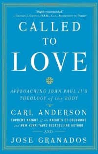Called to Love: Approaching John Paul II's Theology of the Body Called to Love: Approaching John Paul II's Theology of the Body