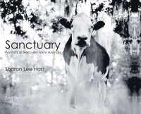 Sharon Lee Hart: Sanctuary: Portraits of Rescued Farm Animals Sharon Lee Hart: Sanctuary: Portraits of Rescued Farm Animals