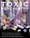 Toxic Psychiatry: Why Therapy, Empathy and Love Must Replace the Drugs, Electroshock, and Biochemical Theories of the New Psychiatry