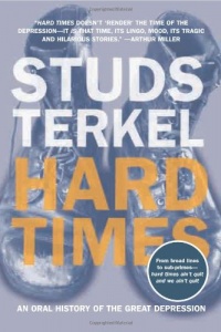 Hard Times: An Oral History of the Great Depression Hard Times: An Oral History of the Great Depression