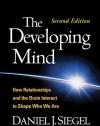 The Developing Mind, Second Edition: How Relationships and the Brain Interact to Shape Who We Are