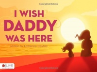 I Wish Daddy Was Here I Wish Daddy Was Here