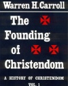 The Founding of Christendom: A History of Christendom (vol. 1)