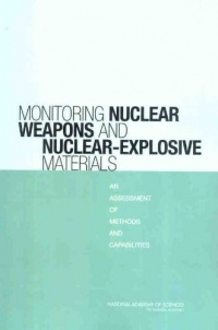 Monitoring Nuclear Weapons and Nuclear-Explosive Materials: An Assessment of Methods and Capabilities Monitoring Nuclear Weapons and Nuclear-Explosive Materials: An Assessment of Methods and Capabilities
