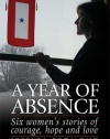 A Year of Absence: Six women's stories of courage, hope and love