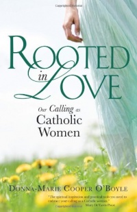 Rooted in Love: Our Calling as Catholic Women Rooted in Love: Our Calling as Catholic Women