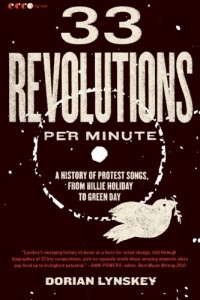 33 Revolutions per Minute: A History of Protest Songs, from Billie Holiday to Green Day 33 Revolutions per Minute: A History of Protest Songs, from Billie Holiday to Green Day