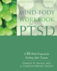 Mind-Body Workbook for PTSD: A 10-Week Program for Healing After Trauma Mind-Body Workbook for PTSD: A 10-Week Program for Healing After Trauma