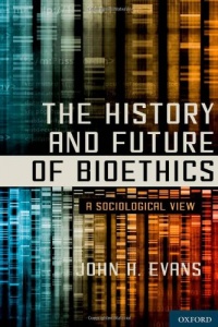 The History and Future of Bioethics: A Sociological View The History and Future of Bioethics: A Sociological View