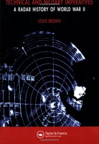 A Radar History of World War II: Technical and Military Imperatives A Radar History of World War II: Technical and Military Imperatives