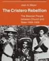 The Cristero Rebellion: The Mexican People Between Church and State 1926-1929 (Cambridge Latin American Studies)