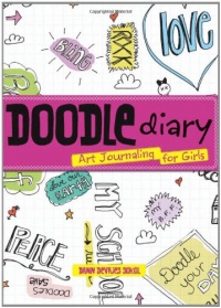 Doodle Diary: Art Journaling for Girls Doodle Diary: Art Journaling for Girls