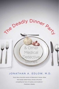 The Deadly Dinner Party: and Other Medical Detective Stories The Deadly Dinner Party: and Other Medical Detective Stories