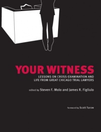 Your Witness: Lessons on Cross-Examination Your Witness: Lessons on Cross-Examination