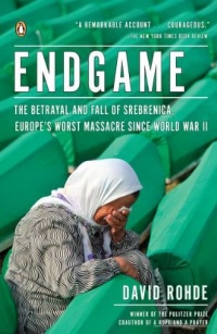 Endgame: The Betrayal and Fall of Srebrenica, Europe's Worst Massacre Since World War II Endgame: The Betrayal and Fall of Srebrenica, Europe's Worst Massacre Since World War II