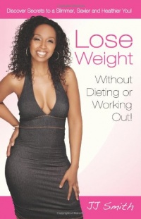 Lose Weight Without Dieting or Working Out: Discover Secrets to a Slimmer, Sexier and Healthier You Lose Weight Without Dieting or Working Out: Discover Secrets to a Slimmer, Sexier and Healthier You