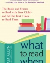 What to Read When: The Books and Stories to Read with Your Child--and All the Best Times to Read Them