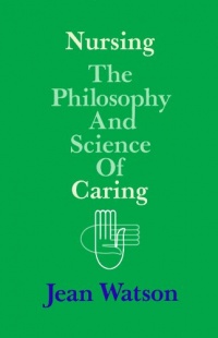 Nursing: The Philosophy and Science of Caring Nursing: The Philosophy and Science of Caring