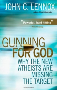 Gunning for God: Why the New Atheists are Missing the Target Gunning for God: Why the New Atheists are Missing the Target