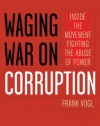 Waging War on Corruption: Inside the Movement Fighting the Abuse of Power