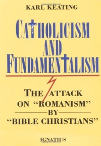 Catholicism and Fundamentalism: The Attack on Romanism by Bible Christians Catholicism and Fundamentalism: The Attack on Romanism by Bible Christians