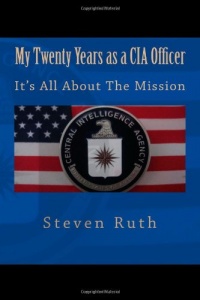 My Twenty Years as a CIA Officer: It's All About The Mission My Twenty Years as a CIA Officer: It's All About The Mission