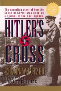 Hitler's Cross: The Revealing Story of How the Cross of Christ was Used as a symbol of the Nazi Agenda Hitler's Cross: The Revealing Story of How the Cross of Christ was Used as a symbol of the Nazi Agenda