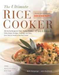 The Ultimate Rice Cooker Cookbook - Rev: 250 No-Fail Recipes for Pilafs, Risottos, Polenta, Chilis, Soups, Porridges, Puddings, and More, fro The Ultimate Rice Cooker Cookbook - Rev: 250 No-Fail Recipes for Pilafs, Risottos, Polenta, Chilis, Soups, Porridges, Puddings, and More, fro