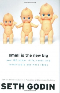 Small Is the New Big: and 183 Other Riffs, Rants, and Remarkable Business Ideas Small Is the New Big: and 183 Other Riffs, Rants, and Remarkable Business Ideas