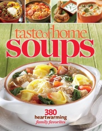 Taste of Home Soups: 380 Heartwarming Family Favorites Taste of Home Soups: 380 Heartwarming Family Favorites