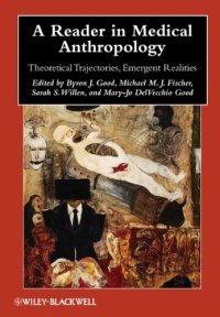 A Reader in Medical Anthropology: Theoretical Trajectories, Emergent Realities (Blackwell Anthologies in Social and Cultural Anthropology) A Reader in Medical Anthropology: Theoretical Trajectories, Emergent Realities (Blackwell Anthologies in Social and Cultural Anthropology)